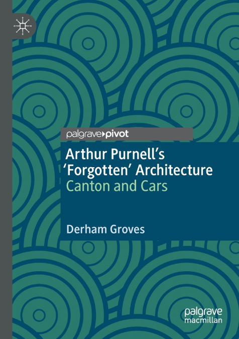 Arthur Purnell’s ’Forgotten’ Architecture