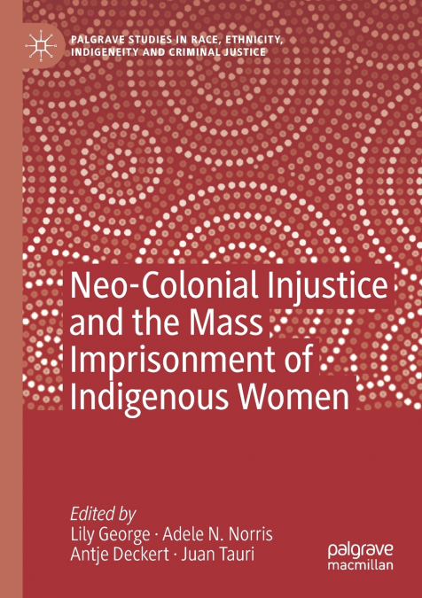 Neo-Colonial Injustice and the Mass Imprisonment of Indigenous Women