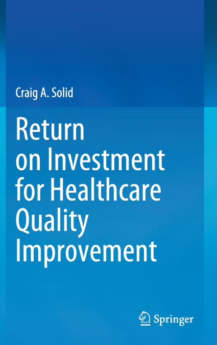 Return on Investment for Healthcare Quality Improvement