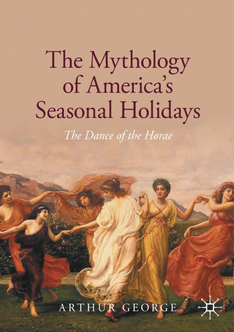 The Mythology of America’s Seasonal Holidays