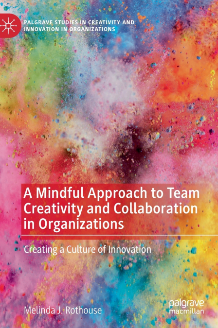 A Mindful Approach to Team Creativity and Collaboration in Organizations