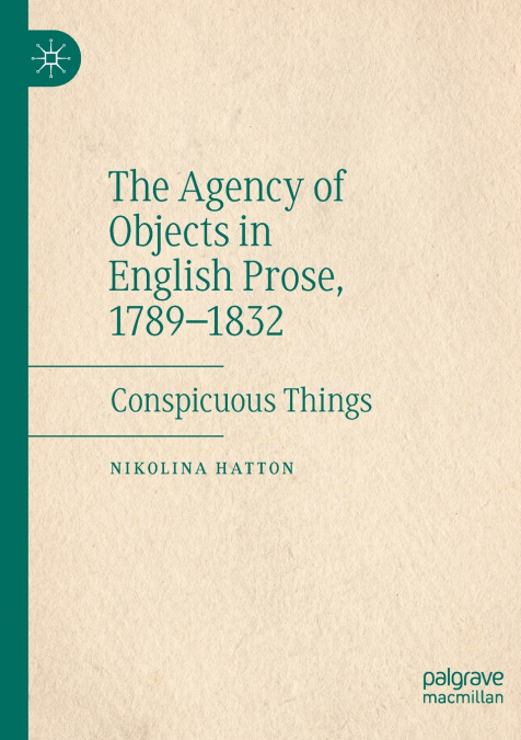 The Agency of Objects in English Prose, 1789-1832