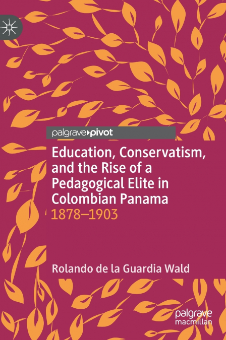 Education, Conservatism, and the Rise of a Pedagogical Elite in Colombian Panama