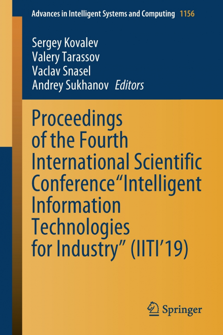 Proceedings of the Fourth International Scientific Conference 'Intelligent Information Technologies for Industry' (IITI’19)