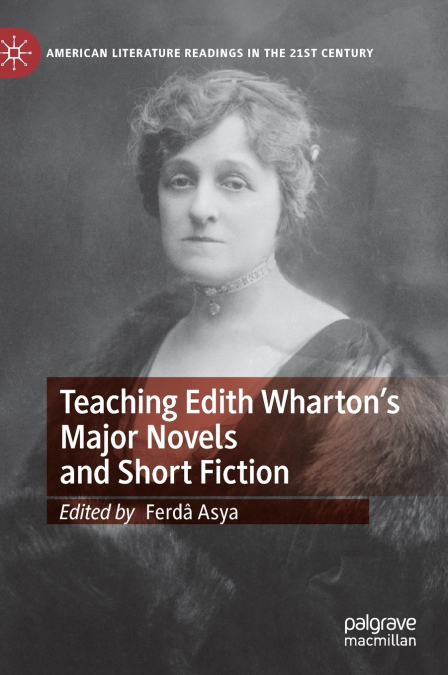Teaching Edith Wharton’s Major Novels and Short Fiction