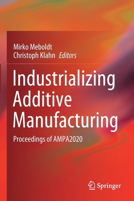 Industrializing Additive Manufacturing