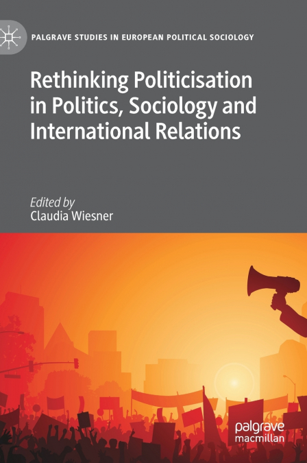 Rethinking Politicisation in Politics, Sociology and International Relations