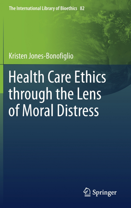 Health Care Ethics through the Lens of Moral Distress