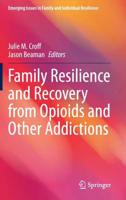 Family Resilience and Recovery from Opioids and Other Addictions