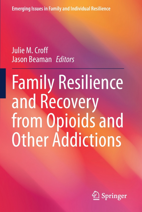 Family Resilience and Recovery from Opioids and Other Addictions