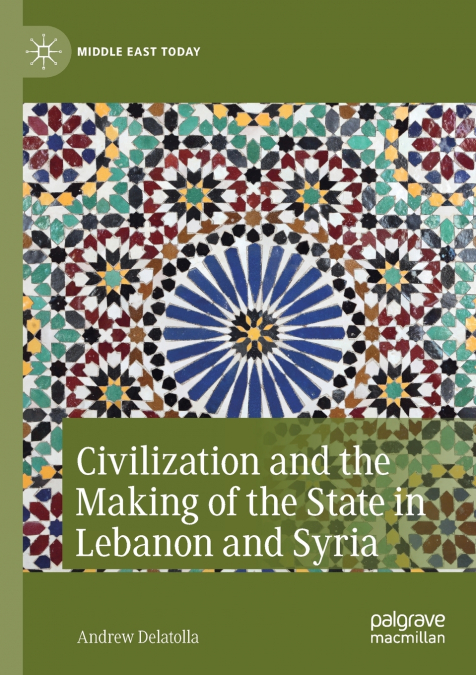 Civilization and the Making of the State in Lebanon and Syria
