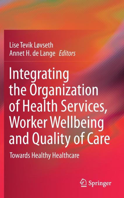 Integrating the Organization of Health Services, Worker Wellbeing and Quality of Care