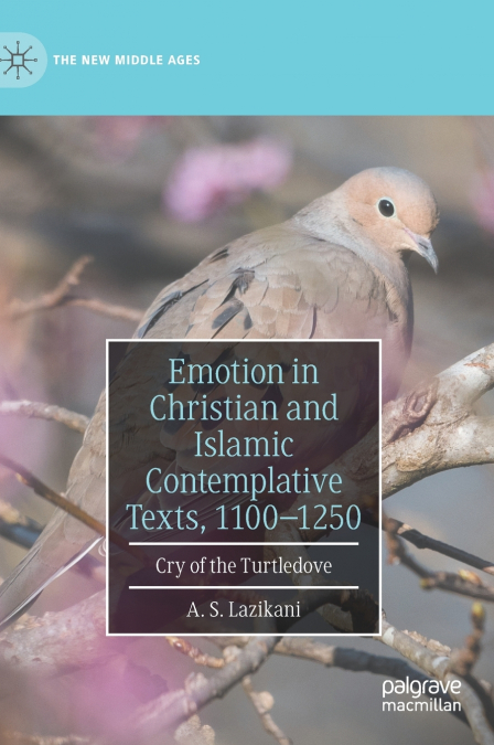 Emotion in Christian and Islamic Contemplative Texts, 1100-1250
