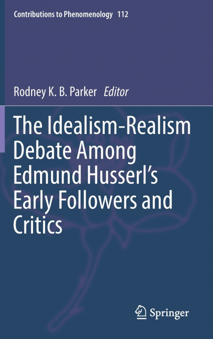 The Idealism-Realism Debate Among Edmund Husserl’s Early Followers and Critics