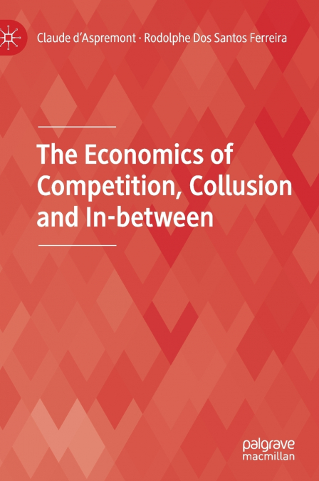 The Economics of Competition, Collusion and In-between