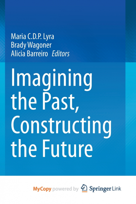 Imagining the Past, Constructing the Future