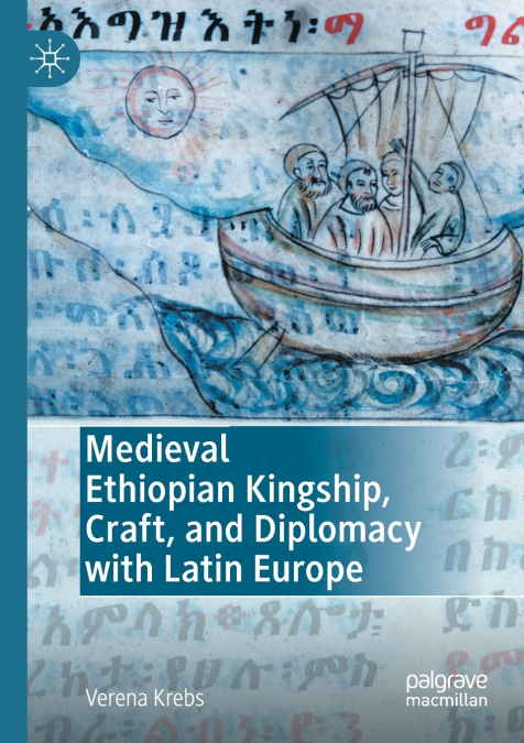 Medieval Ethiopian Kingship, Craft, and Diplomacy with Latin Europe