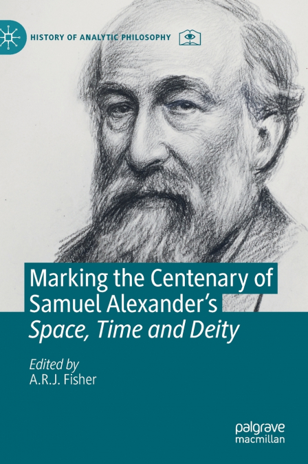 Marking the Centenary of Samuel Alexander’s Space, Time and Deity