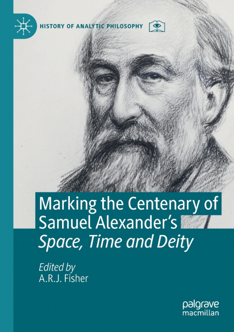 Marking the Centenary of Samuel Alexander’s Space, Time and Deity