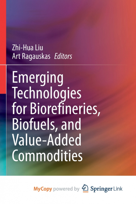 Emerging Technologies for Biorefineries, Biofuels, and Value-Added Commodities
