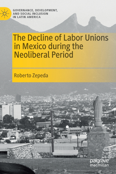 The Decline of Labor Unions in Mexico during the Neoliberal Period