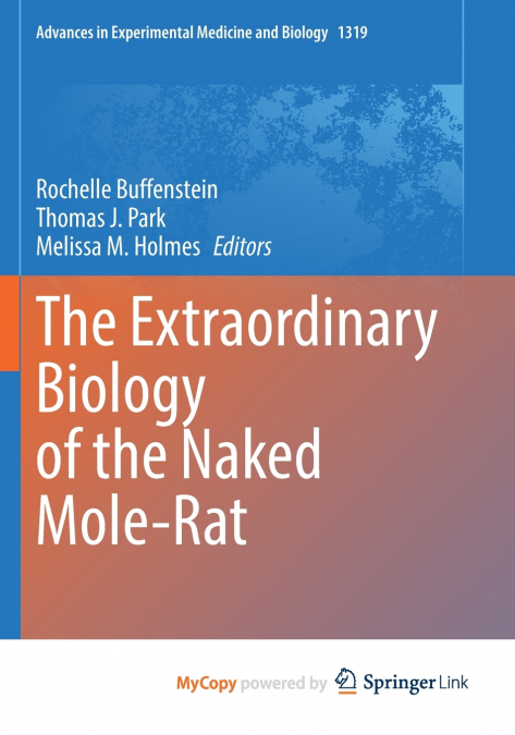 The Extraordinary Biology of the Naked Mole-Rat