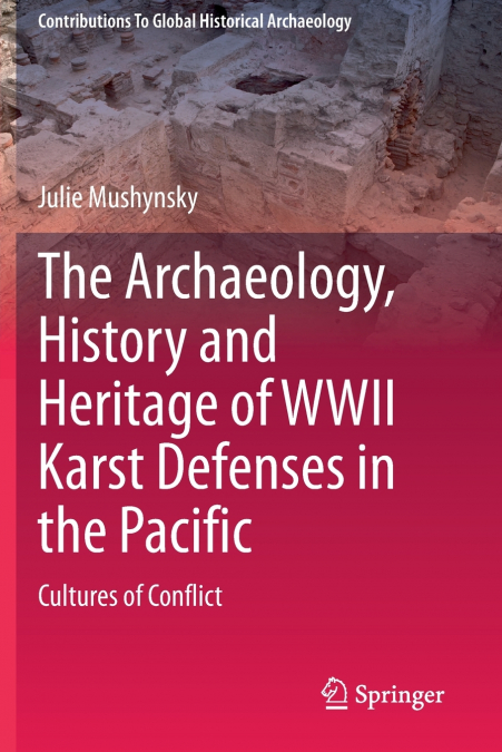 The Archaeology, History and Heritage of WWII Karst Defenses in the Pacific