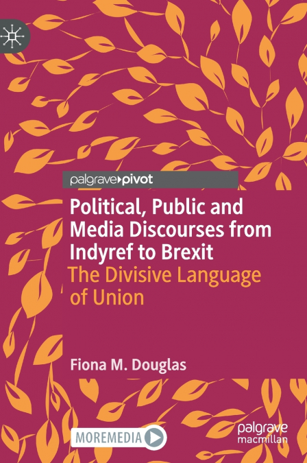 Political, Public and Media Discourses from Indyref to Brexit