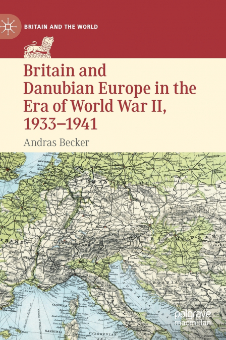 Britain and Danubian Europe in the Era of World War II, 1933-1941
