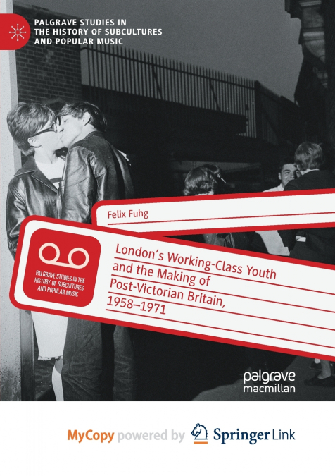 London’s Working-Class Youth and the Making of Post-Victorian Britain, 1958-1971