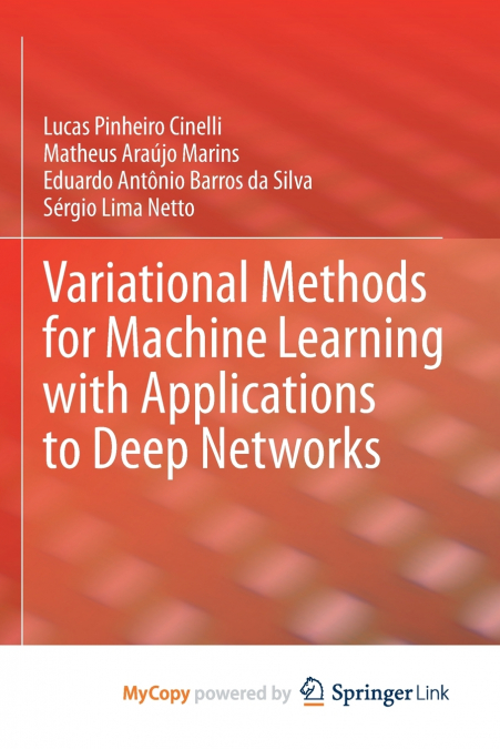 Variational Methods for Machine Learning with Applications to Deep Networks