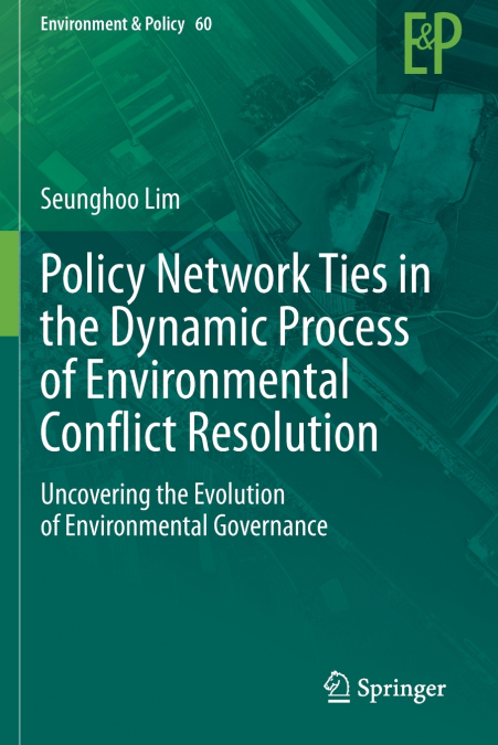 Policy Network Ties in the Dynamic Process of Environmental Conflict Resolution