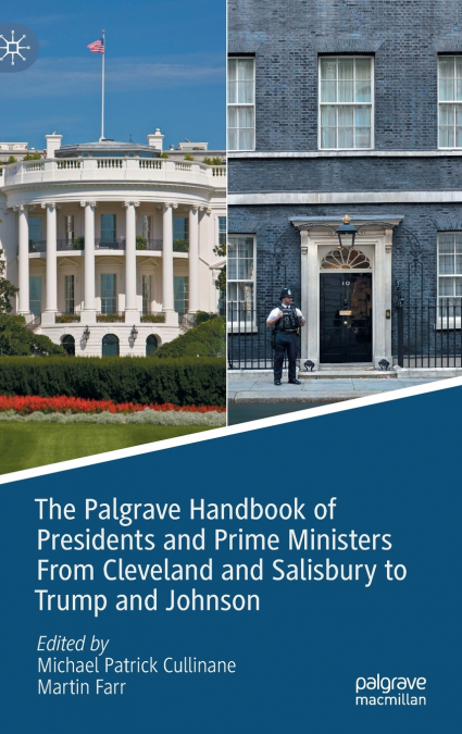 The Palgrave Handbook of Presidents and Prime Ministers From Cleveland and Salisbury to Trump and Johnson