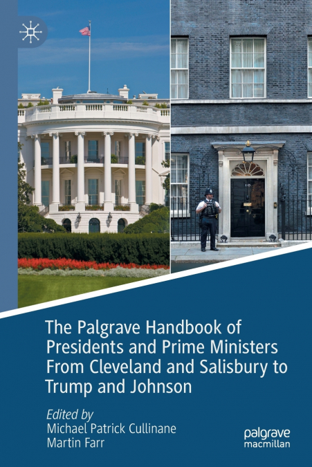 The Palgrave Handbook of Presidents and Prime Ministers From Cleveland and Salisbury to Trump and Johnson