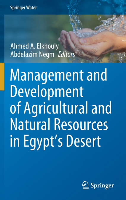 Management and Development of Agricultural and Natural Resources in Egypt’s Desert