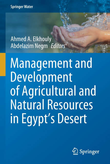 Management and Development of Agricultural and Natural Resources in Egypt’s Desert