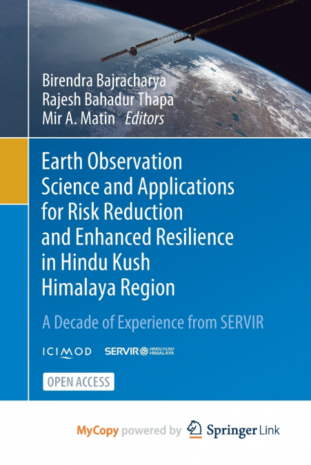 Earth Observation Science and Applications for Risk Reduction and Enhanced Resilience in Hindu Kush Himalaya Region