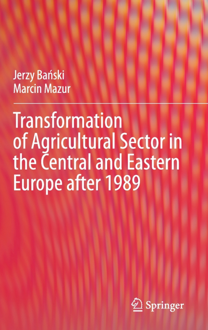 Transformation of Agricultural Sector in the Central and Eastern Europe after 1989