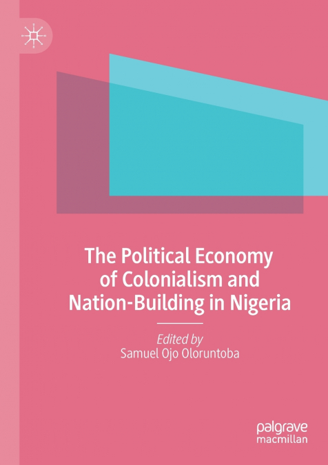 The Political Economy of Colonialism and Nation-Building in Nigeria