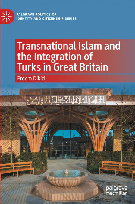 Transnational Islam and the Integration of Turks in Great Britain