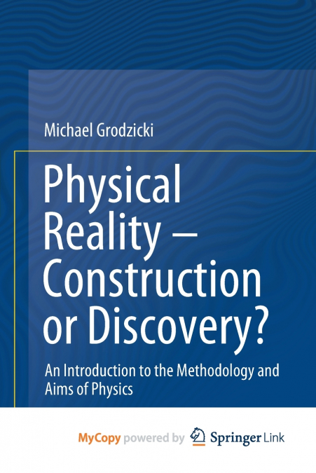 Physical Reality - Construction or Discovery?