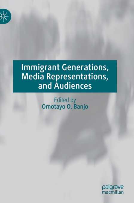 Immigrant Generations, Media Representations, and Audiences