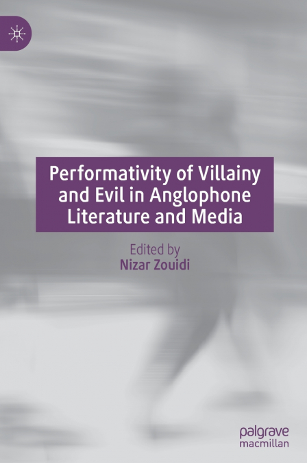 Performativity of Villainy and Evil in Anglophone Literature and Media