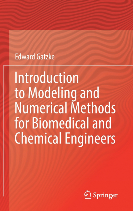 Introduction to Modeling and Numerical Methods for Biomedical and Chemical Engineers