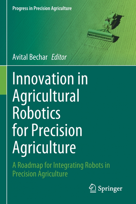 Innovation in Agricultural Robotics for Precision Agriculture