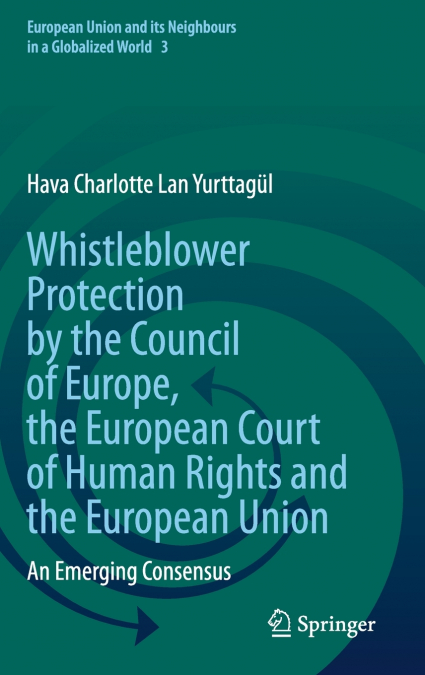 Whistleblower Protection by the Council of Europe, the European Court of Human Rights and the European Union