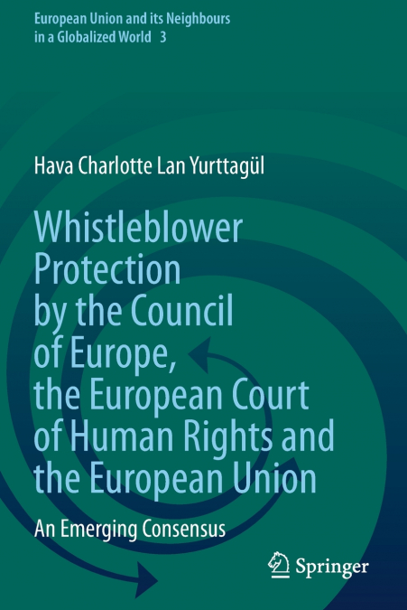 Whistleblower Protection by the Council of Europe, the European Court of Human Rights and the European Union