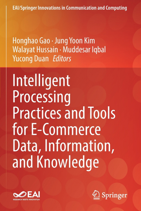 Intelligent Processing Practices and Tools for E-Commerce Data, Information, and Knowledge
