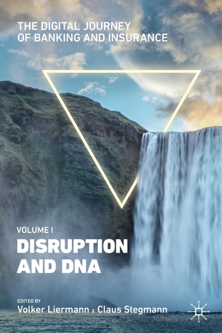 The Digital Journey of Banking and Insurance, Volume I
