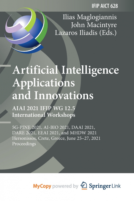 Artificial Intelligence Applications and Innovations. AIAI 2021 IFIP WG 12.5 International Workshops